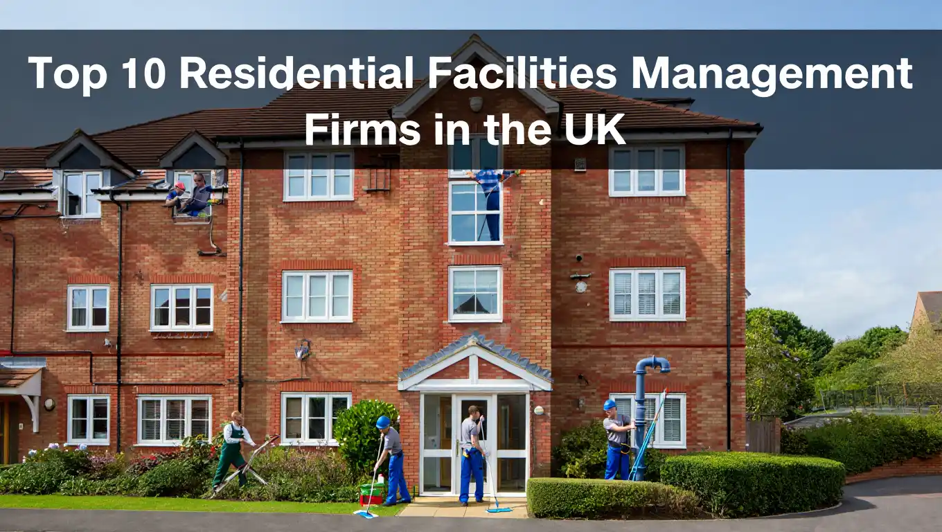 Top 10 Residential Facilities Management Firms in the UK